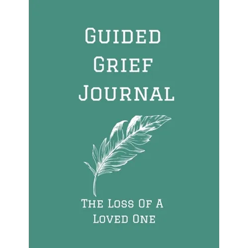 Guided Grief Journal - The Loss Of A Loved One: Guided Grief Journal Help book, Loss of A loved one grief notebook, How to cope with the loss of a lov - Paperback