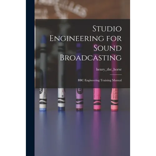 Studio Engineering for Sound Broadcasting: BBC Engineering Training Manual - Paperback