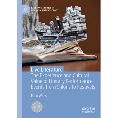 Live Literature: The Experience and Cultural Value of Literary Performance Events from Salons to Festivals - Paperback