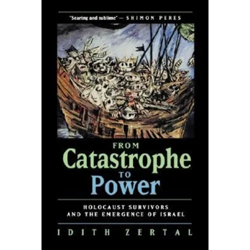 From Catastrophe to Power: The Holocaust Survivors and the Emergence of Israel - Hardcover