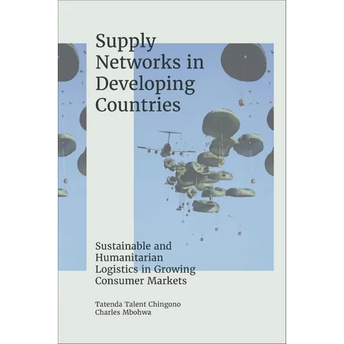 Supply Networks in Developing Countries: Sustainable and Humanitarian Logistics in Growing Consumer Markets - Hardcover