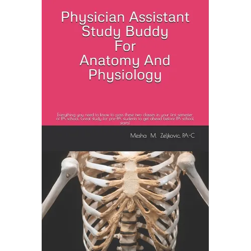 Physician Assistant Study Buddy For Anatomy And Physiology: Everything you need to know to pass these two classes in your first semester of PA school. - Paperback