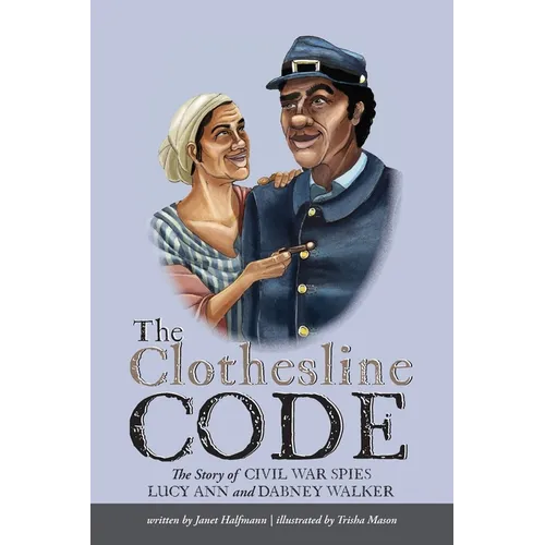 The Clothesline Code: The Story of Civil War Spies Lucy Ann and Dabney Walker - Hardcover