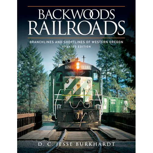 Backwoods Railroads: Branchlines and Shortlines of Western Oregon - Hardcover