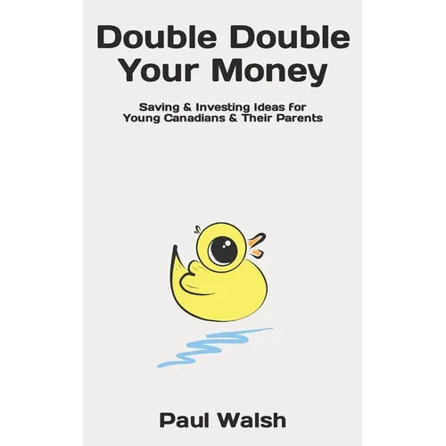 Double Double Your Money: Saving & Investing Ideas for Young Canadians & Their Parents - Paperback