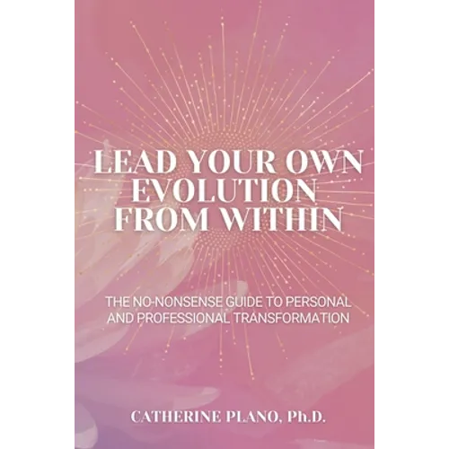 Lead Your Own Evolution from Within: The no-nonsense guide to personal and professional transformation - Paperback