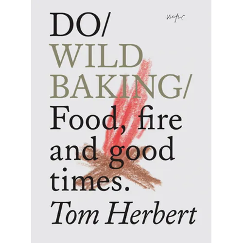 Do Wild Baking: Food, Fire and Good Times. - Paperback
