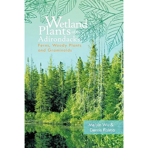 Wetland Plants of the Adirondacks: Ferns, Woody Plants, and Graminoids - Paperback