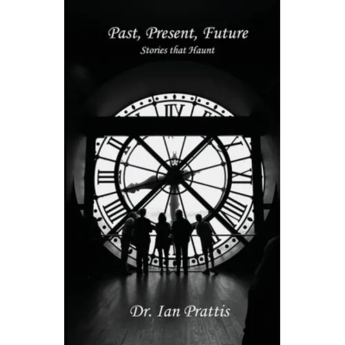 Past, Present, future: Stories that Haunt - Paperback