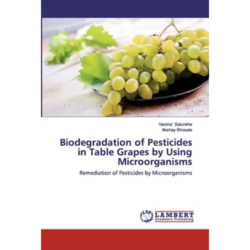 Biodegradation of Pesticides in Table Grapes by Using Microorganisms - Paperback