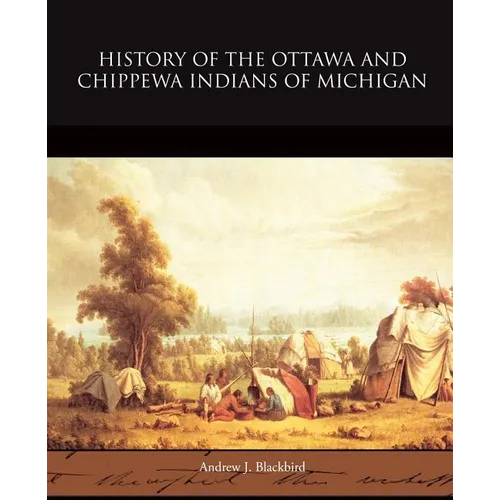 History of the Ottawa and Chippewa Indians of Michigan - Paperback