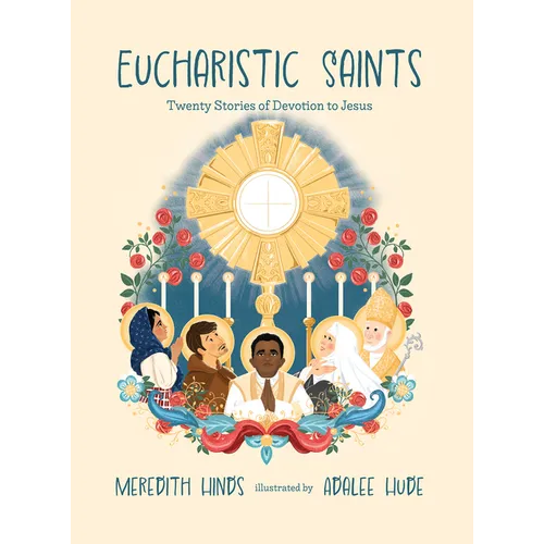 Eucharistic Saints: Twenty Stories of Devotion to Jesus - Hardcover
