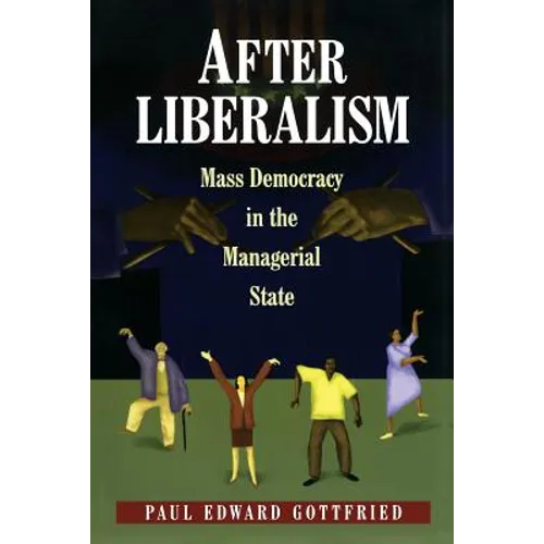After Liberalism: Mass Democracy in the Managerial State - Paperback