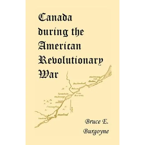 Canada During the American Revolutionary War: Lieutenant Friedrich Julius Von Papet's Journal of the Sea Voyage to North America and the Campaign Cond - Paperback