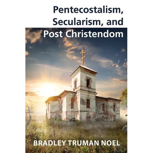Pentecostalism, Secularism, and Post Christendom - Paperback