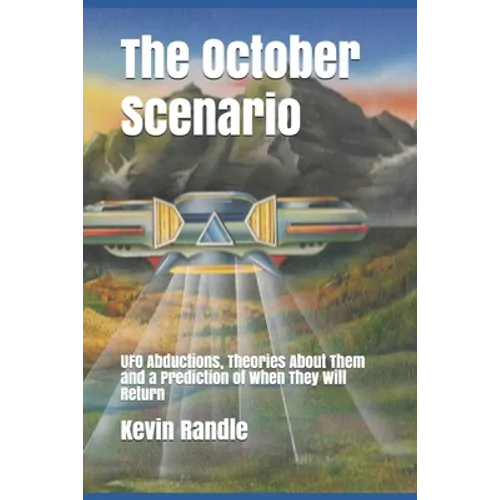 The October Scenario: UFO Abductions, Theories About Them and a Prediction of When They Will Return - Paperback