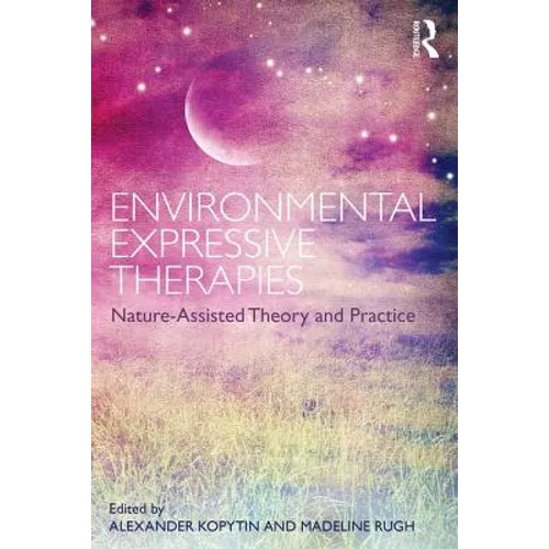 Environmental Expressive Therapies: Nature-Assisted Theory and Practice - Paperback