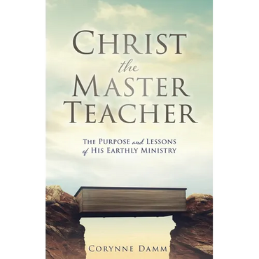 Christ the Master Teacher: The Purpose and Lessons of His Earthly Ministry - Paperback