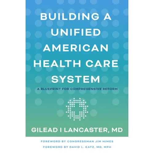 Building a Unified American Health Care System: A Blueprint for Comprehensive Reform - Paperback