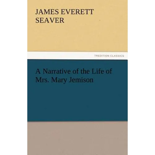 A Narrative of the Life of Mrs. Mary Jemison - Paperback