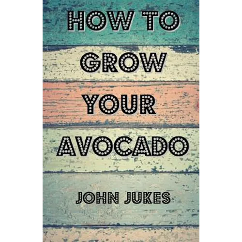 How To Grow Your Avocado - Paperback