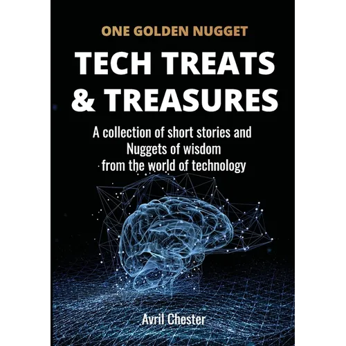 Tech Treats & Treasures: A collection of short stories and Nuggets of wisdom from the world of technology - Paperback