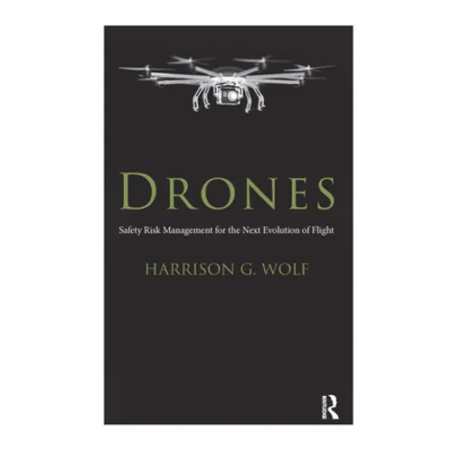 Drones: Safety Risk Management for the Next Evolution of Flight - Paperback
