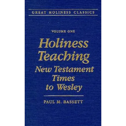 Holiness Teaching: New Testament Times to Wesley: Volume 1 - Hardcover
