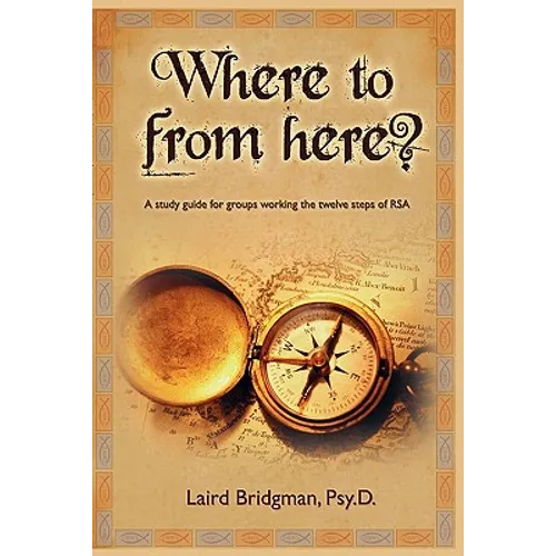 Where to From Here? A guide for groups working the twelve steps of RSA. - Paperback