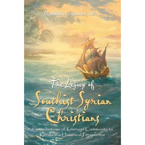The Legacy of Southist Syrian Christians: Contributions of Knanaya Community to Kerala in a Historical Perspective - Paperback