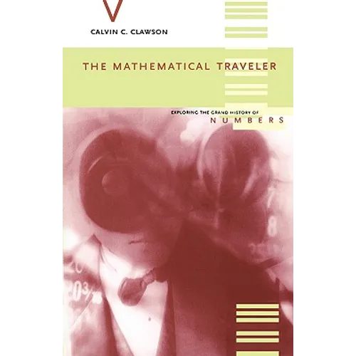The Mathematical Traveler: Exploring the Grand History of Numbers - Paperback