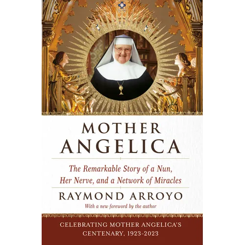 Mother Angelica: The Remarkable Story of a Nun, Her Nerve, and a Network of Miracles - Paperback