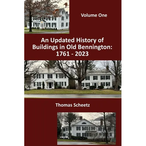 An Updated History of Buildings in Old Bennington: 1761 - 2023: Volume 1 - Paperback