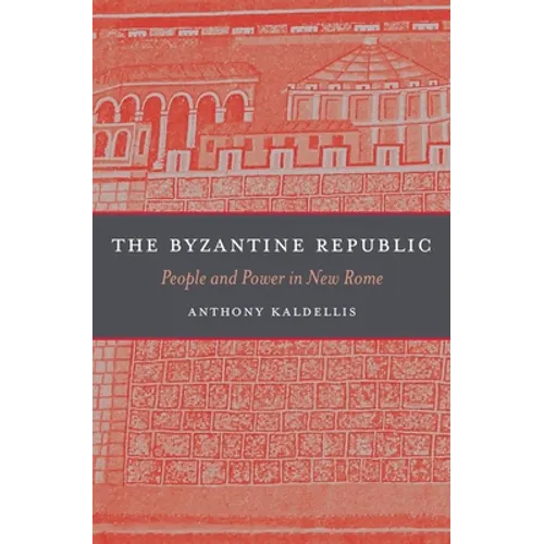 The Byzantine Republic: People and Power in New Rome - Hardcover