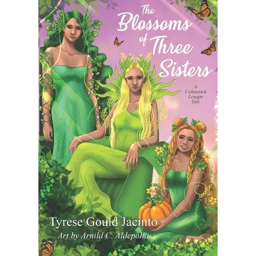 The Blossoms of Three Sisters: A Cohanzick Lenape Tale - Paperback