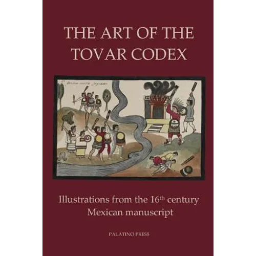 The Art of the Tovar Codex: Illustrations from the 16th century Mexican manuscript - Paperback