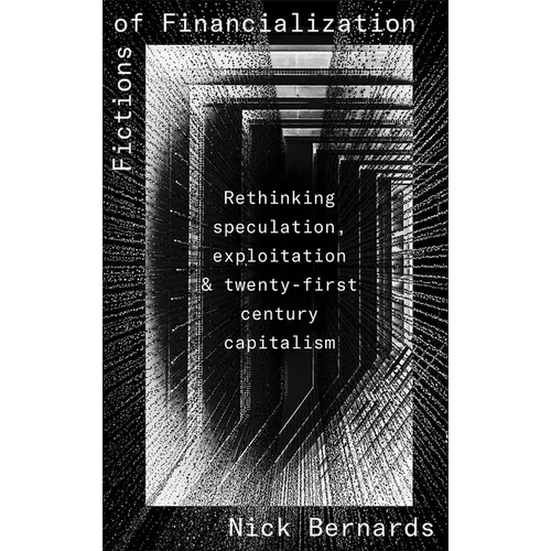 Fictions of Financialization: Rethinking Speculation, Exploitation and Twenty-First-Century Capitalism - Paperback