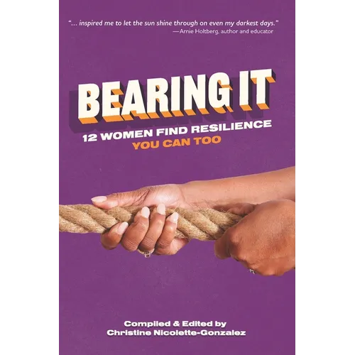 Bearing It: 12 Women Find Resilience: You Can Too - Paperback