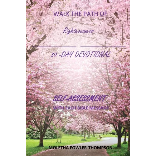 Walk the Path of Righteousness: 39 DAYS OF BIBLE MESSAGES SELF-ASSESSMENT After each message - Paperback