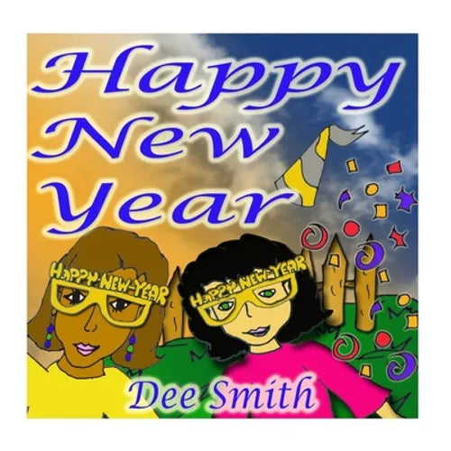 Happy New Year: A New Year's Day Picture Book for Kids celebrating the importance of a brand New Year - Paperback