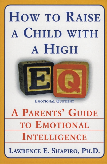 How to Raise a Child with a High Eq: A Parents' Guide to Emotional Intelligence - Paperback