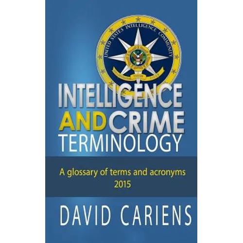 Intelligence and Crime Terminology A Glossary of Terms and Acronyms - Paperback