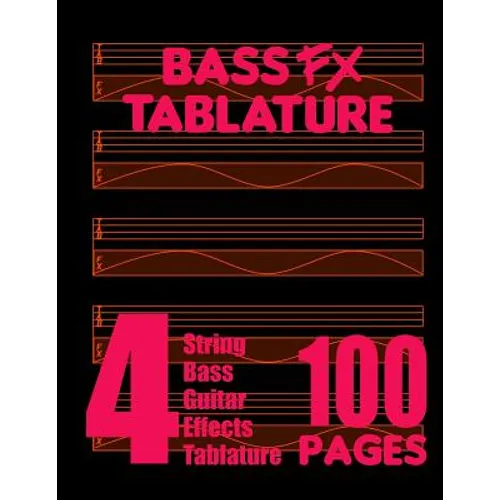Bass FX Tablature 4-String Bass Guitar Effects Tablature 100 Pages - Paperback