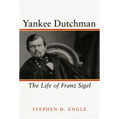 Yankee Dutchman: The Life of Franz Sigel - Paperback