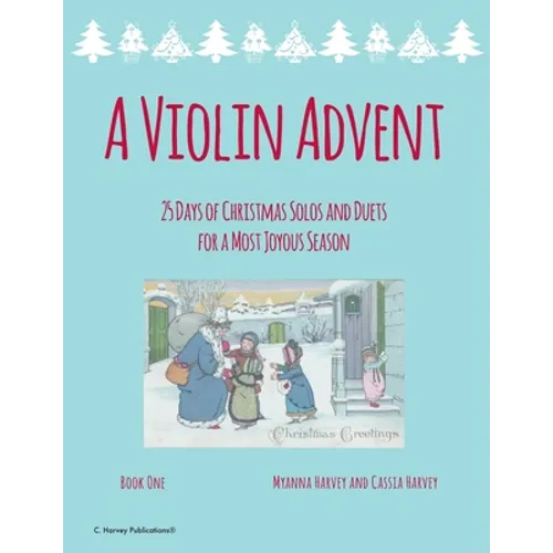 A Violin Advent, 25 Days of Christmas Solos and Duets for a Most Joyous Season - Paperback