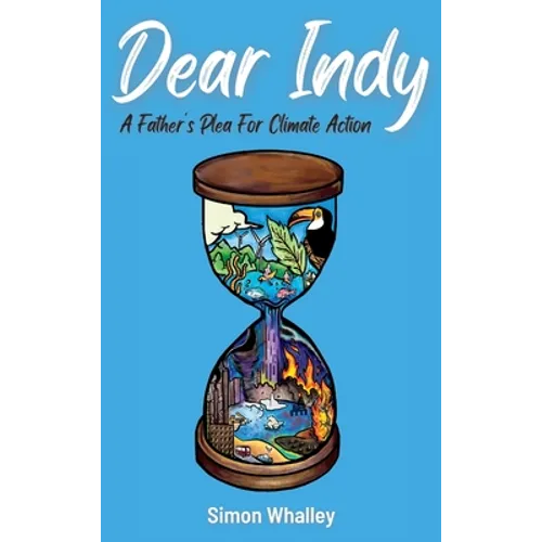 Dear Indy: A Father's Plea for Climate Action - Hardcover