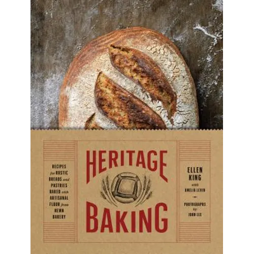 Heritage Baking: Recipes for Rustic Breads and Pastries Baked with Artisanal Flour from Hewn Bakery (Bread Cookbooks, Gifts for Bakers, - Hardcover