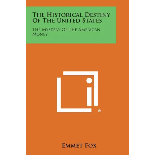The Historical Destiny of the United States: The Mystery of the American Money - Paperback