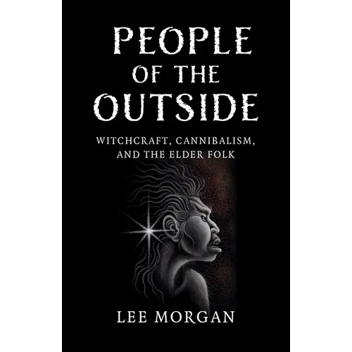 People of the Outside: Witchcraft, Cannibalism, and the Elder Folk - Paperback