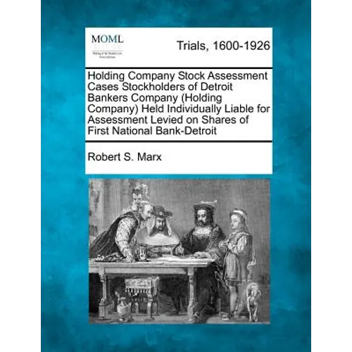 Holding Company Stock Assessment Cases Stockholders of Detroit Bankers Company (Holding Company) Held Individually Liable for Assessment Levied on Sha - Paperback